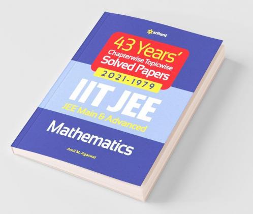 43 Years Chapterwise Topicwise Solved Papers (2021-1979) IIT JEE Mathematics