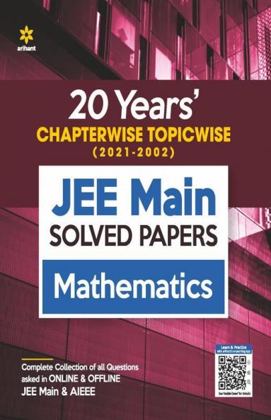 20 Years Chapterwise Topicwise (2021-2002) JEE Main Solved Papers Mathematics