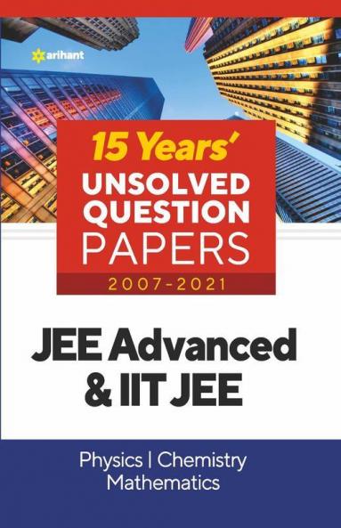 15 Years UnSolved Question Papers (2007-2021) JEE Advanced & IIT JEE