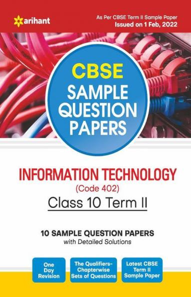 Arihant CBSE Term 2 Information Technology (Code 402) Class 10 Sample Question Papers (As per CBSE Term 2 Sample Paper Issued on 1 Feb 2022)