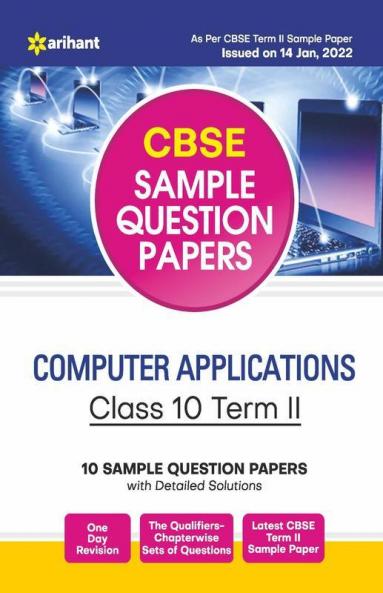 Arihant CBSE Term 2 Computer Applications Class 10 Sample Question Papers (As per CBSE Term 2 Sample Paper Issued on 14 Jan 2022)