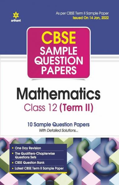 Arihant CBSE Term 2 Mathematics Class 12 Sample Question Papers (As per CBSE Term 2 Sample Paper Issued on 14 Jan 2022)