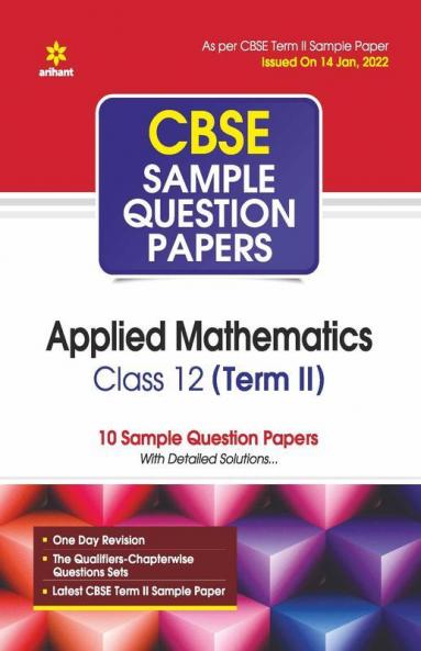 Arihant CBSE Term 2 Applied Mathematics Class 12 Sample Question Papers (As per CBSE Term 2 Sample Paper Issued on 14 Jan 2022)