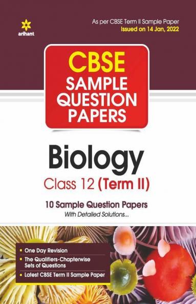 Arihant CBSE Term 2 Biology Class 12 Sample Question Papers (As per CBSE Term 2 Sample Paper Issued on 14 Jan 2022)