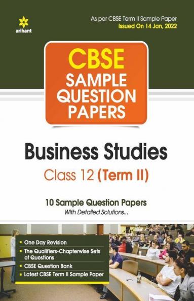 Arihant CBSE Term 2 Business Studies Class 12 Sample Question Papers (As per CBSE Term 2 Sample Paper Issued on 14 Jan 2022)