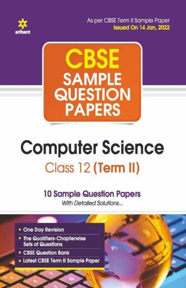 Arihant CBSE Term 2 Computer Science Class 12 Sample Question Papers (As per CBSE Term 2 Sample Paper Issued on 14 Jan 2022)