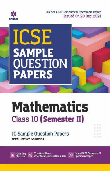 Arihant ICSE Semester 2 Mathematics Class 10 Sample Question Papers (As per ICSE Semester 2 Specimen Paper Issued on 20 Dec 2021)