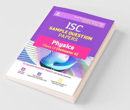 Arihant ISC Semester 2 Physics Class 12 Sample Question Papers (As per ISC Semester 2 Specimen Paper Issued on 20 Dec 2021)