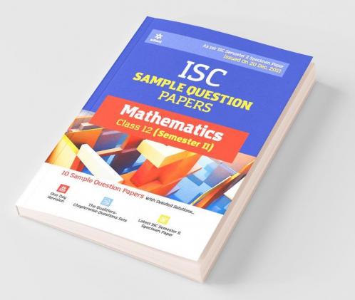 Arihant ISC Semester 2 Mathematics Class 12 Sample Question Papers (As per ISC Semester 2 Specimen Paper Issued on 20 Dec 2021)