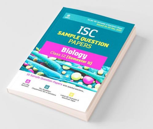 Arihant ISC Semester 2 Biology Class 12 Sample Question Papers (As per ISC Semester 2 Specimen Paper Issued on 20 Dec 2021)