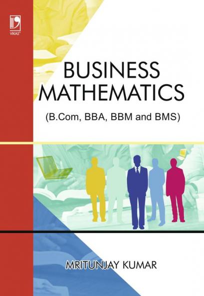 Business Mathematics (For B.Com, BBA, BBM and BMS)