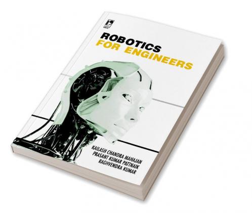 Robotics for Engineers- Concepts and Tec
