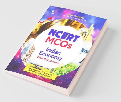 NCERT MCQs Indian Economy Class 9-12 (Old+New) for UPSC State PSC and Other Competitive Exams Highly Useful for Upsc State Psc and Other Competitive Exams