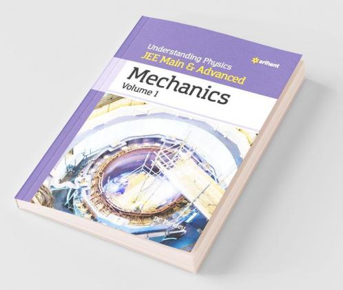 Understanding Physics JEE Main and Advanced Mechanics Volume 1