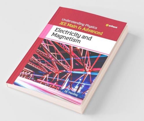 Understanding Physics JEE Main and Advanced Electricity and Magnetism