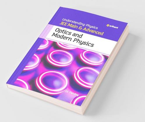 Understanding Physics JEE Main and Advanced Optics and Modern Physics
