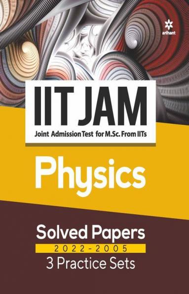 IIT JAM Physics Solved Papers (2022-2005) and 3 Practice Sets