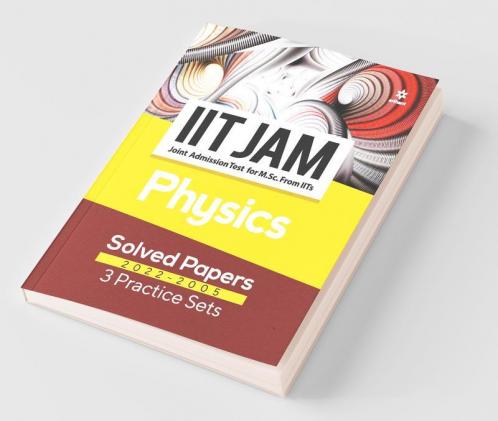 IIT JAM Physics Solved Papers (2022-2005) and 3 Practice Sets