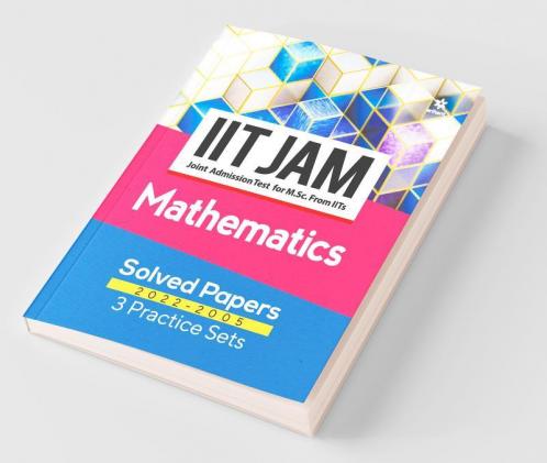 IIT JAM Mathematics Solved Papers (2022-2005) and 3 Practice Sets