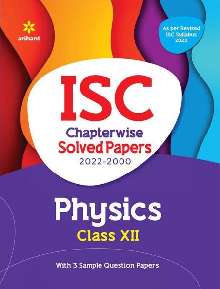 ISC Chapterwise Solved Papers Physics Class 12 for 2023 Exam (As per Revised ISC syllabus)