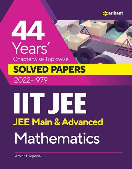 44 Years Chapterwise Topicwise Solved Papers (2022-1979) IIT JEE Mathematics