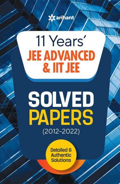 11 Years Solved Papers IIT JEE Advanced & IIT JEE 2023