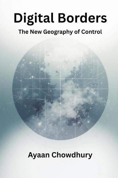 Digital Borders: The New Geography of Control