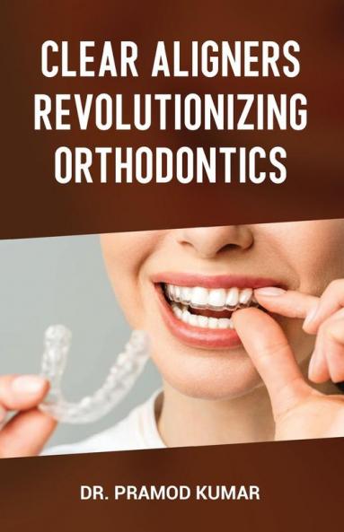 Clear Aligners Revolutionizing Orthodontics