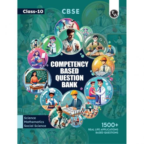 PW CBSE Class 10 Competency Based Question Bank For Board Exam l Science Mathematics Social Science | 1500+ Real Life Applications Based Questions| Aligned with Latest CBSE SQP 2024-25