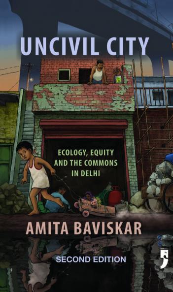 Uncivil City: Ecology Equity and the Commons in Delhi