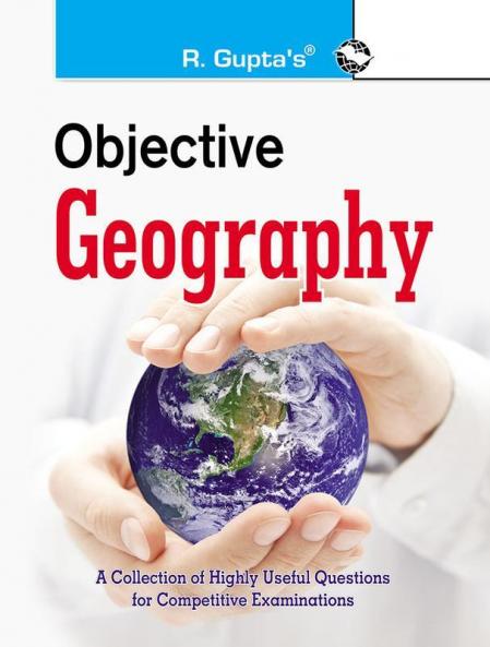 Objective Geography: Collection of Highly useful Questions for Competitive Exams