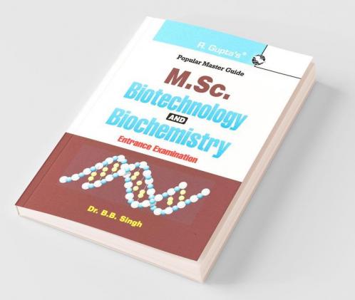 Biotechnology and Biochemistry for Post Graduate (M.Sc.) Entrance Exam Guide