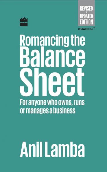 Romancing the Balance Sheet: For Anyone Who Owns Runs or Manages a Business