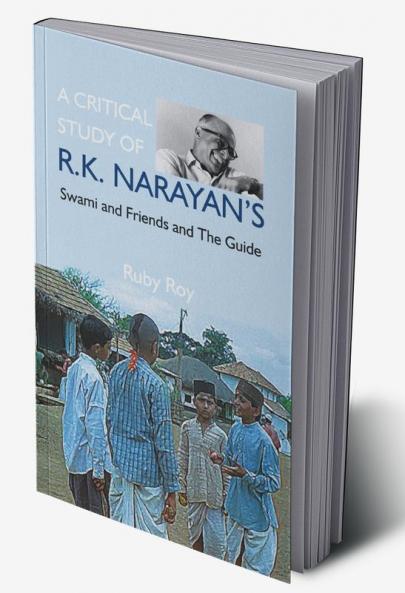 A Critical Study of R.K. Narayan's: Swami And Friends And the Guide
