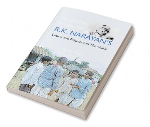 A Critical Study of R.K. Narayan's: Swami And Friends And the Guide