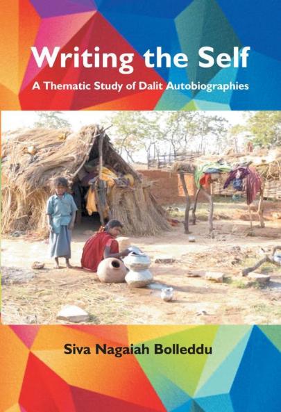 Writing the Self : A thematic Study of Dalit Autobiographies