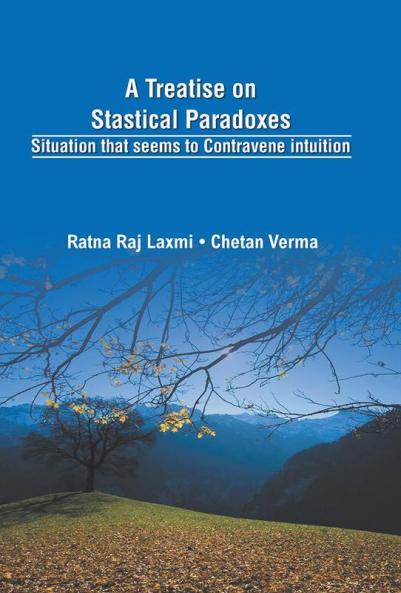 A Treatise on Statistical Paradoxes Stuation that seems to Contravene Intuition
