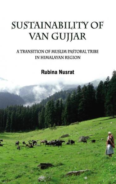 Sustainability of Van Gujjar : A Transition of Muslim Postoral Tribe in Himalayan Region