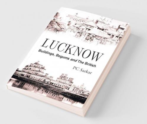 Lucknow : Buildings Begums And The British