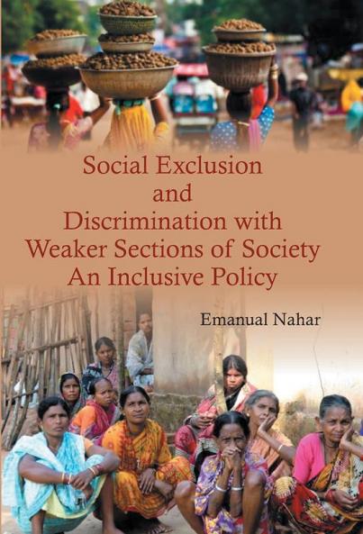 Social Exclusion and Discrimination with Weaker Sections of Society : An Inclusive Policy