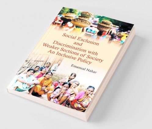 Social Exclusion and Discrimination with Weaker Sections of Society : An Inclusive Policy
