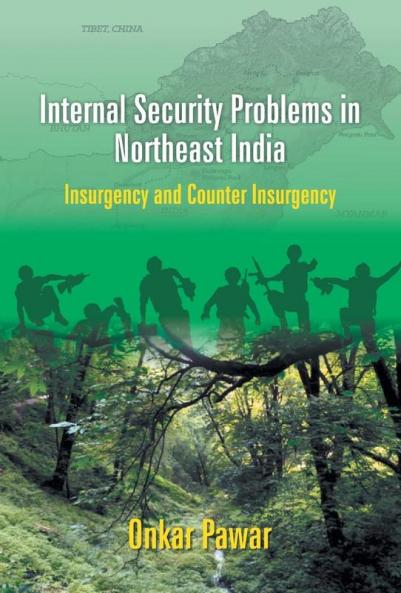 Internal Security Problems in Northeast India : Insurgency and Counter Insurgency In Assam Since 1985