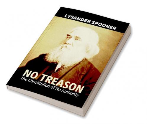 No Treason : The Constitution Of No Authority