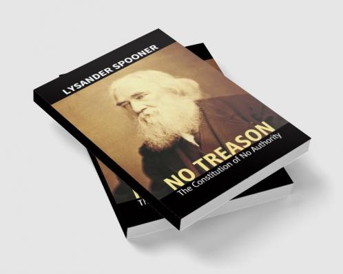 No Treason : The Constitution Of No Authority
