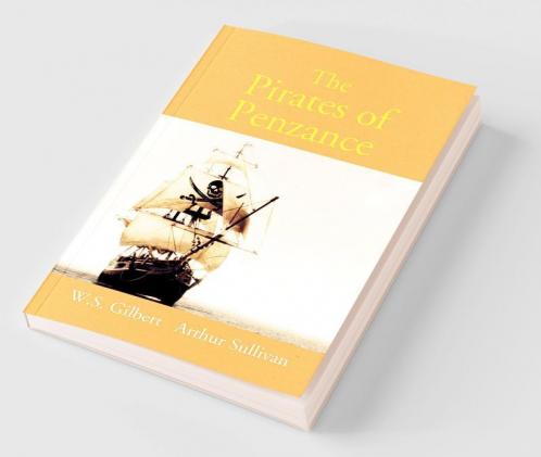 The Pirates Of Penzance Or The Slave Of Duty: Comic Opera