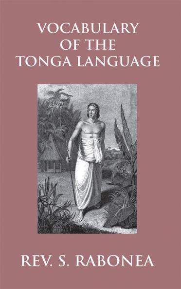Vocabulary Of The Tonga Language Arranged In Alphabetical Order: To Which Is Annexed A List Of Idiomatical Phrases