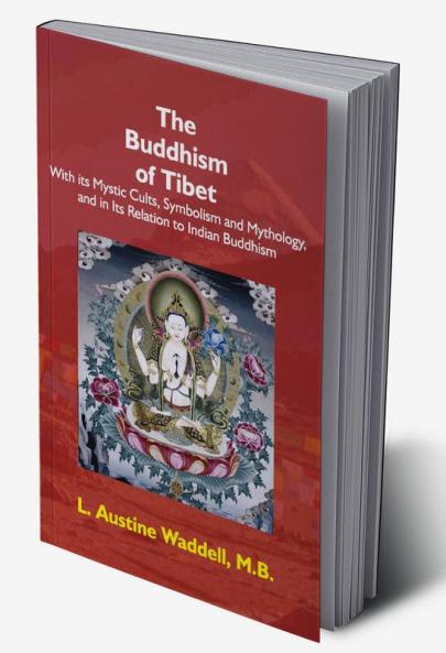 The Buddhism Of Tibet: Or Lamaism With Its Mystic Cults Symbolism And Mythology And In Its …