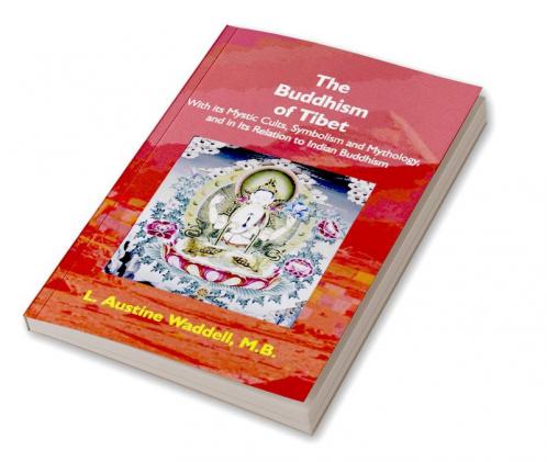 The Buddhism Of Tibet: Or Lamaism With Its Mystic Cults Symbolism And Mythology And In Its …