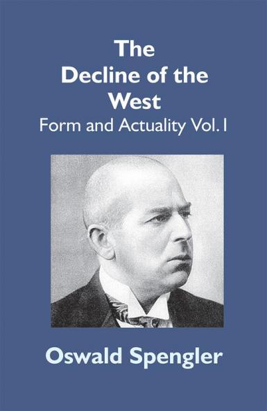 The Decline Of The West: Form And Actuality Vol.1