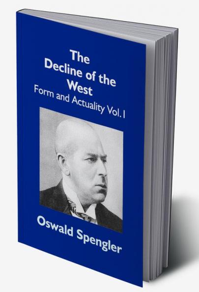 The Decline Of The West: Form And Actuality Vol.1
